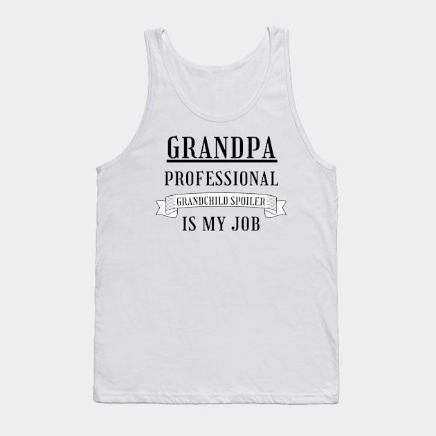 Grandpa Professional Child Spoiler Is My Job. Funny Grandpa Fathers Day Design. Tank Top by That Cheeky Tee